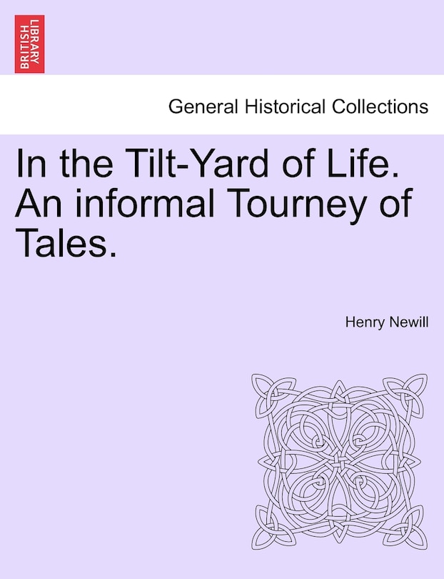 Front cover_In The Tilt-yard Of Life. An Informal Tourney Of Tales.