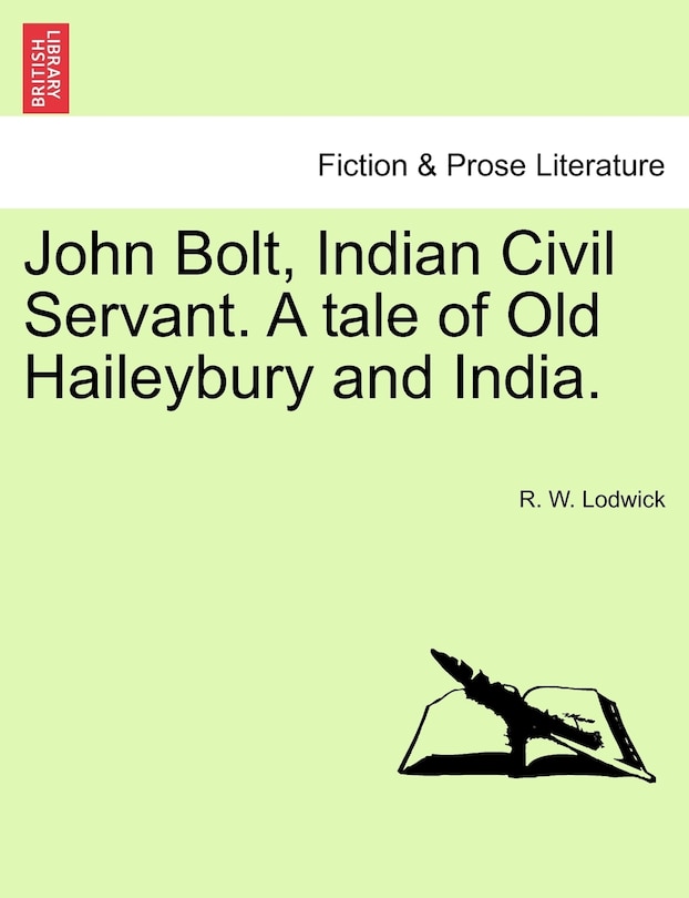 Front cover_John Bolt, Indian Civil Servant. A tale of Old Haileybury and India. Vol. I.