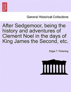 Couverture_After Sedgemoor, Being The History And Adventures Of Clement Noel In The Days Of King James The Second, Etc.