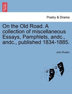 On The Old Road. A Collection Of Miscellaneous Essays, Pamphlets, Andc., Andc., Published 1834-1885.