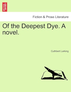 Of the Deepest Dye. A novel.