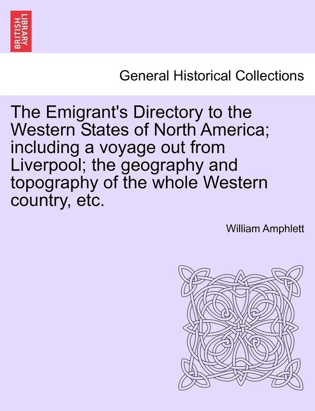 Couverture_The Emigrant's Directory To The Western States Of North America; Including A Voyage Out From Liverpool; The Geography And Topography Of The Whole Western Country, Etc.
