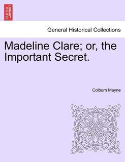 Front cover_Madeline Clare; Or, The Important Secret.