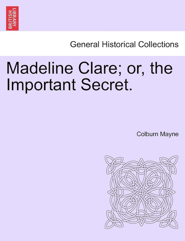 Front cover_Madeline Clare; Or, The Important Secret.