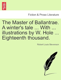 Front cover_The Master Of Ballantrae. A Winter's Tale ... With ... Illustrations By W. Hole ... Eighteenth Thousand.