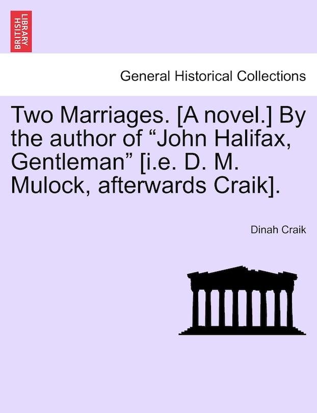 Couverture_Two Marriages. [a Novel.] By The Author Of john Halifax, Gentleman [i.e. D. M. Mulock, Afterwards Craik].