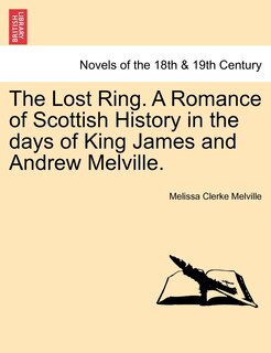 Couverture_The Lost Ring. A Romance of Scottish History in the days of King James and Andrew Melville.