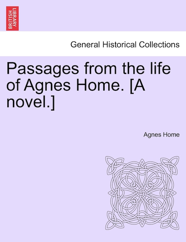 Front cover_Passages From The Life Of Agnes Home. [a Novel.]