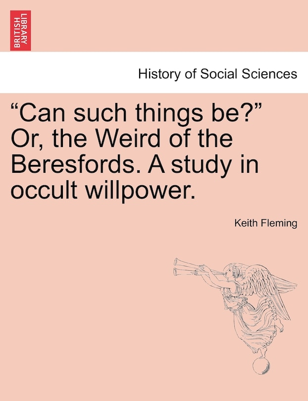 Front cover_Can Such Things Be? Or, The Weird Of The Beresfords. A Study In Occult Willpower.