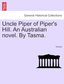 Front cover_Uncle Piper Of Piper's Hill. An Australian Novel. By Tasma.