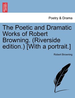 Couverture_The Poetic And Dramatic Works Of Robert Browning. (riverside Edition.) [with A Portrait.]