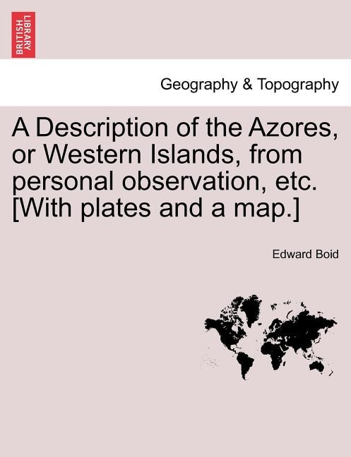 Couverture_A Description of the Azores, or Western Islands, from personal observation, etc. [With plates and a map.]