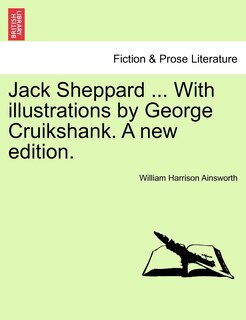 Front cover_Jack Sheppard ... With illustrations by George Cruikshank. A new edition.
