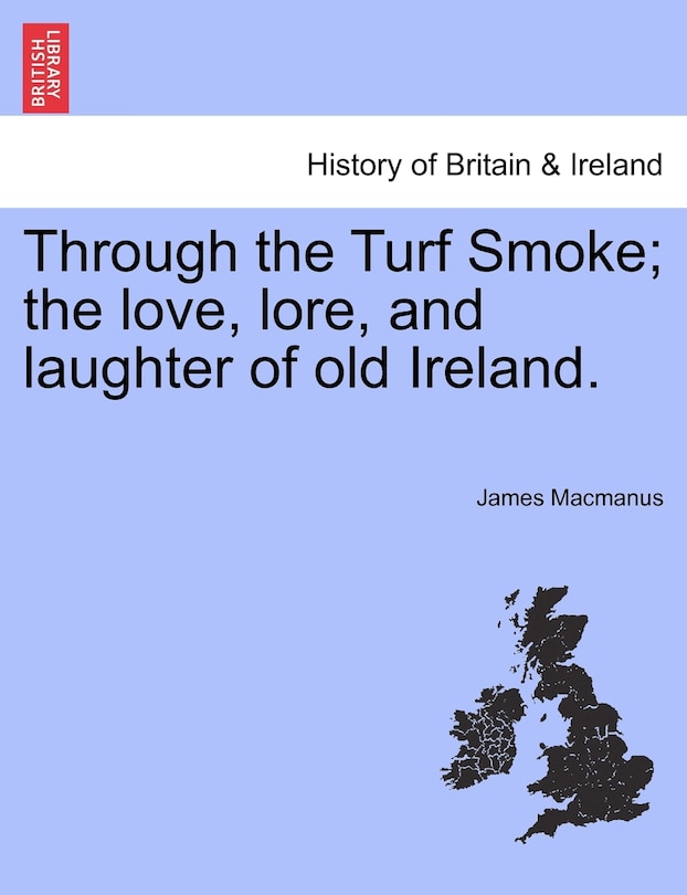 Couverture_Through The Turf Smoke; The Love, Lore, And Laughter Of Old Ireland.
