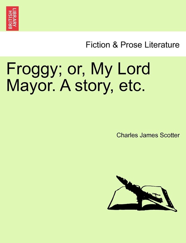 Front cover_Froggy; Or, My Lord Mayor. A Story, Etc.