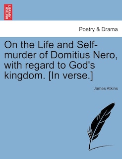 Couverture_On The Life And Self-murder Of Domitius Nero, With Regard To God's Kingdom. [in Verse.]