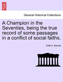 Couverture_A Champion In The Seventies, Being The True Record Of Some Passages In A Conflict Of Social Faiths.