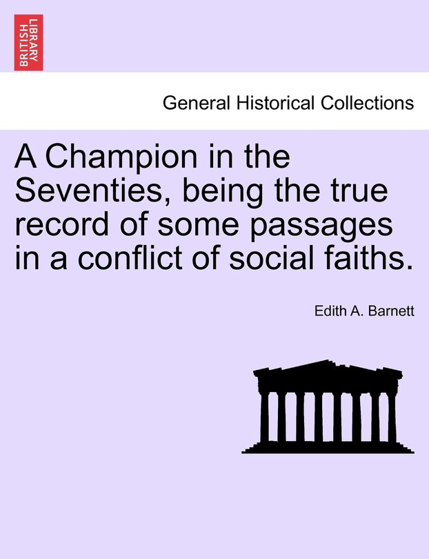 Couverture_A Champion In The Seventies, Being The True Record Of Some Passages In A Conflict Of Social Faiths.