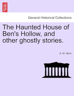 The Haunted House Of Ben's Hollow, And Other Ghostly Stories.