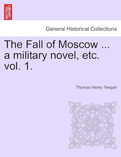Front cover_The Fall Of Moscow ... A Military Novel, Etc. Vol. 1.