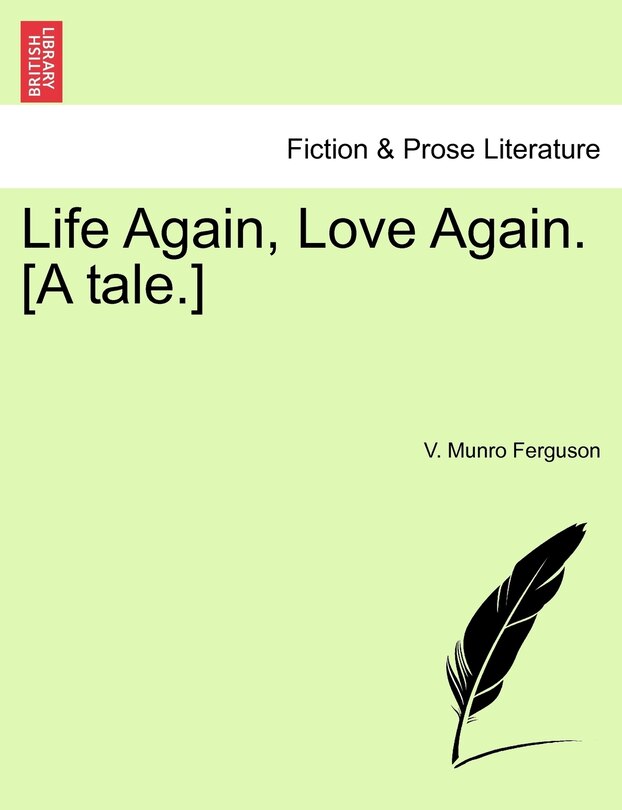 Front cover_Life Again, Love Again. [a Tale.]