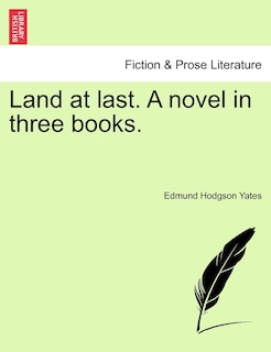 Front cover_Land At Last. A Novel In Three Books.