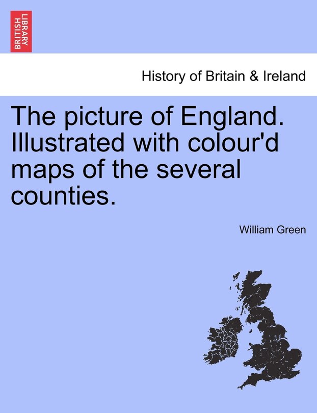 Front cover_The Picture Of England. Illustrated With Colour'd Maps Of The Several Counties.