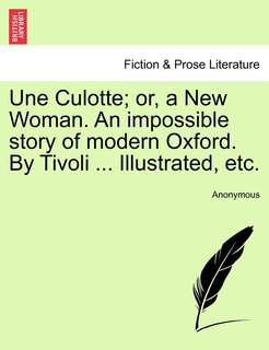 Front cover_Une Culotte; Or, A New Woman. An Impossible Story Of Modern Oxford. By Tivoli ... Illustrated, Etc.