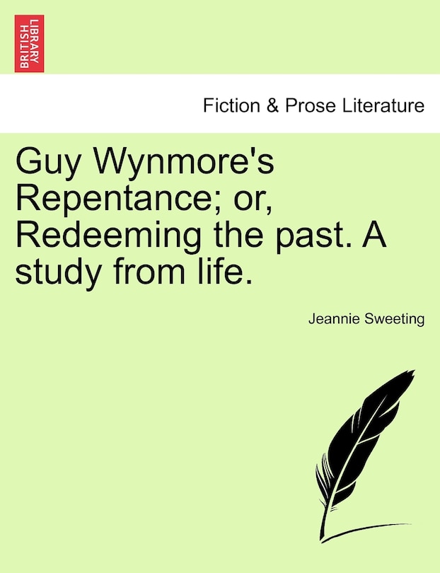 Front cover_Guy Wynmore's Repentance; Or, Redeeming The Past. A Study From Life.