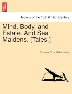 Couverture_Mind, Body, And Estate. And Sea Maidens. [tales.]