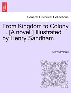 Front cover_From Kingdom To Colony ... [a Novel.] Illustrated By Henry Sandham.