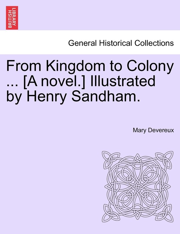 Front cover_From Kingdom To Colony ... [a Novel.] Illustrated By Henry Sandham.
