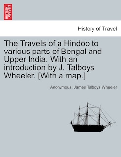 Front cover_The Travels of a Hindoo to various parts of Bengal and Upper India. With an introduction by J. Talboys Wheeler. [With a map.] VOL. I