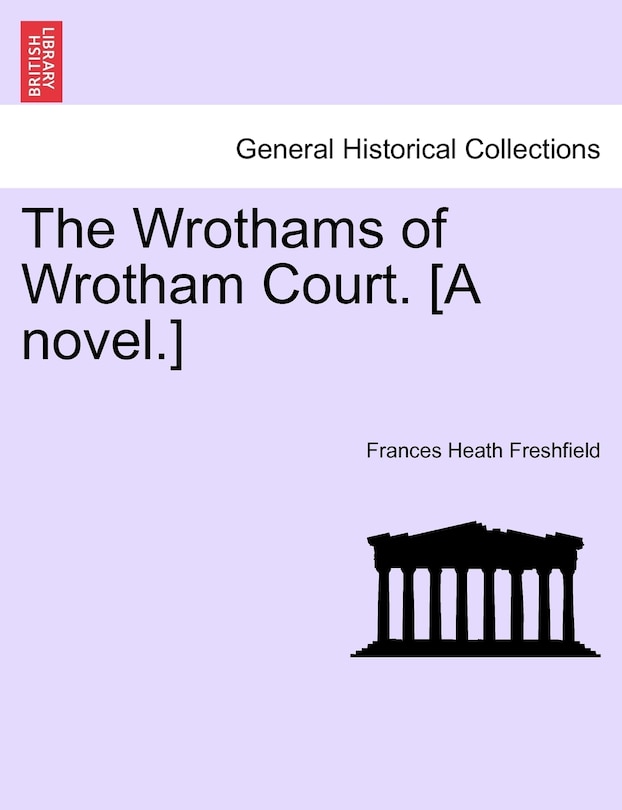 Front cover_The Wrothams Of Wrotham Court. [a Novel.]