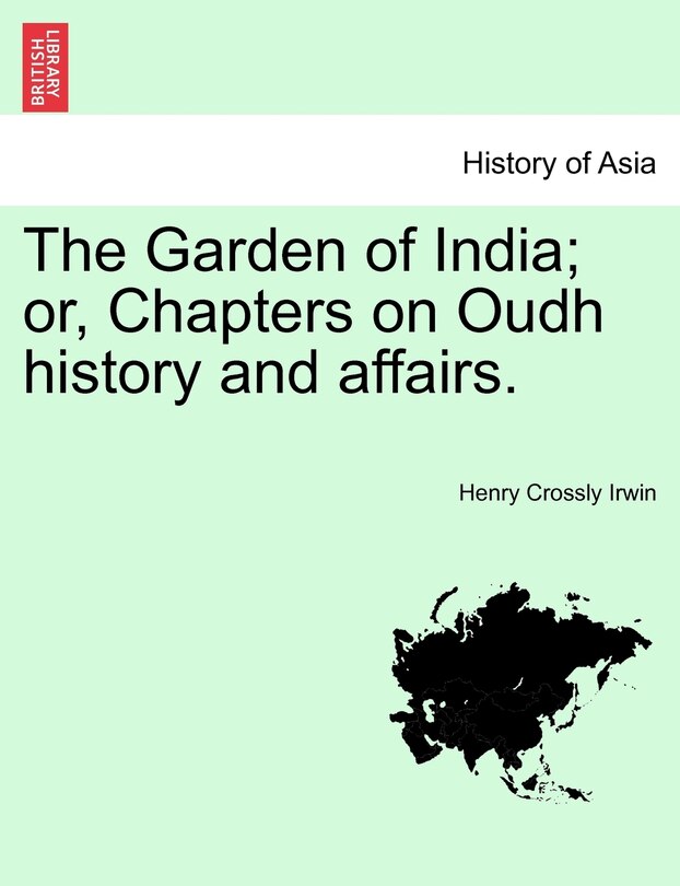 Front cover_The Garden Of India; Or, Chapters On Oudh History And Affairs.