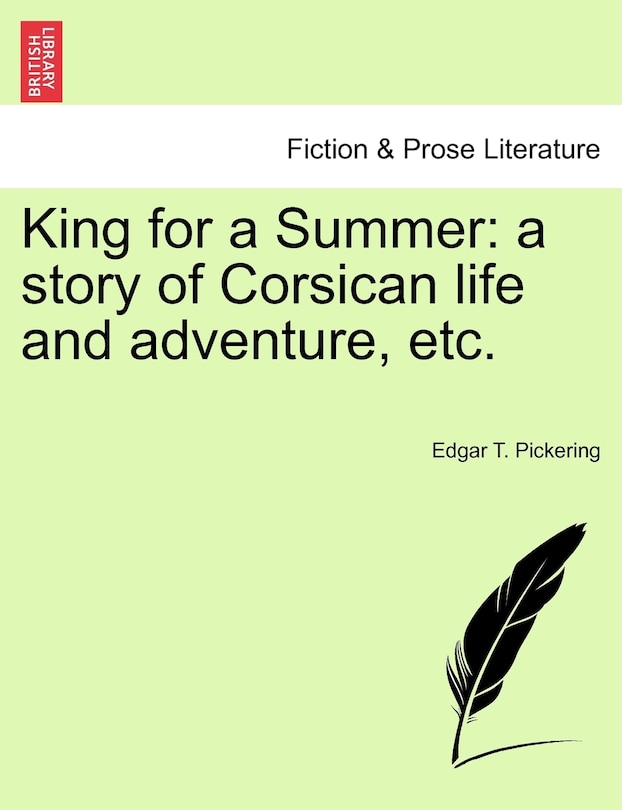 King For A Summer: A Story Of Corsican Life And Adventure, Etc.