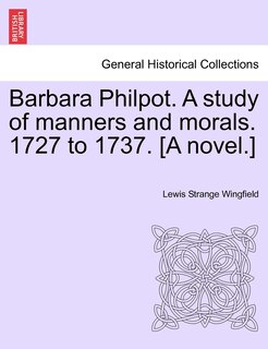 Couverture_Barbara Philpot. A Study Of Manners And Morals. 1727 To 1737. [a Novel.]