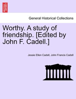 Couverture_Worthy. A Study Of Friendship. [edited By John F. Cadell.]