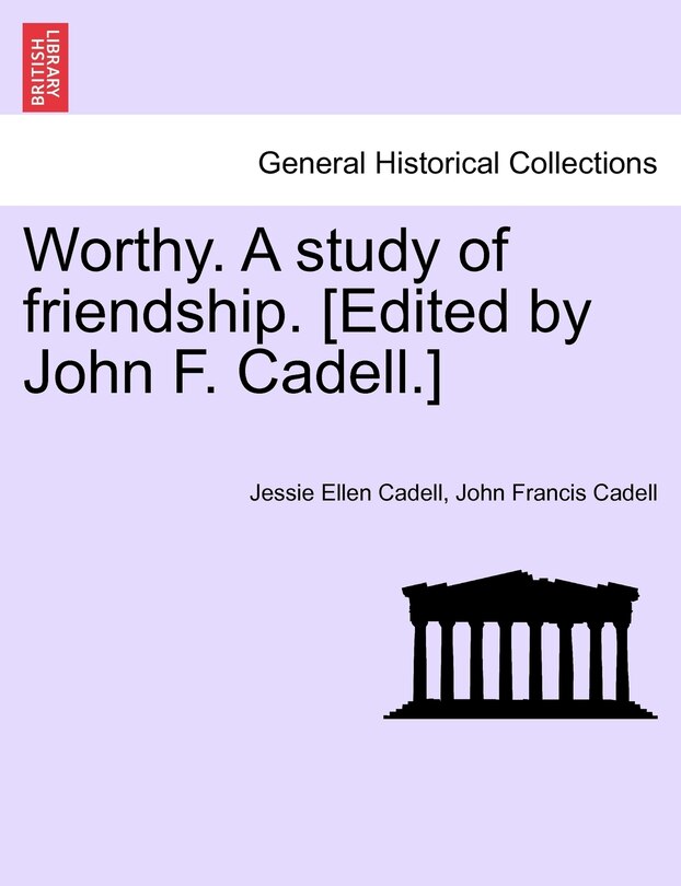 Couverture_Worthy. A Study Of Friendship. [edited By John F. Cadell.]