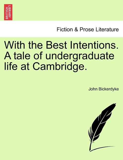 With The Best Intentions. A Tale Of Undergraduate Life At Cambridge.