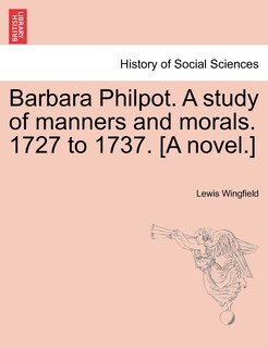 Couverture_Barbara Philpot. A Study Of Manners And Morals. 1727 To 1737. [a Novel.]