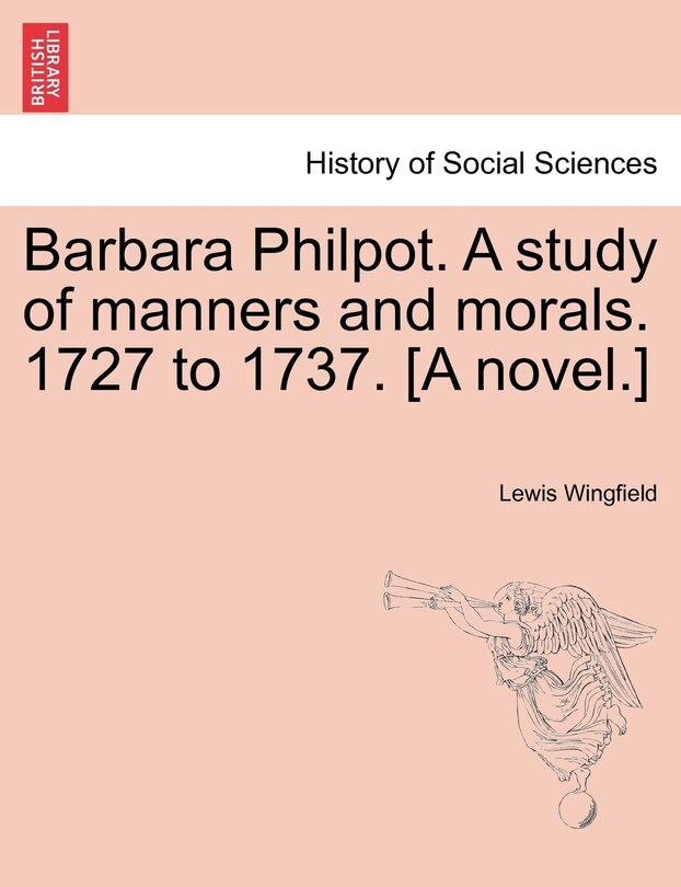 Couverture_Barbara Philpot. A Study Of Manners And Morals. 1727 To 1737. [a Novel.]