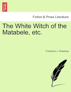 Front cover_The White Witch Of The Matabele, Etc.