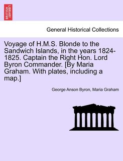 Couverture_Voyage Of H.m.s. Blonde To The Sandwich Islands, In The Years 1824-1825. Captain The Right Hon. Lord Byron Commander. [by Maria Graham. With Plates, Including A Map.]