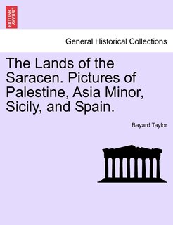 Front cover_The Lands Of The Saracen. Pictures Of Palestine, Asia Minor, Sicily, And Spain.