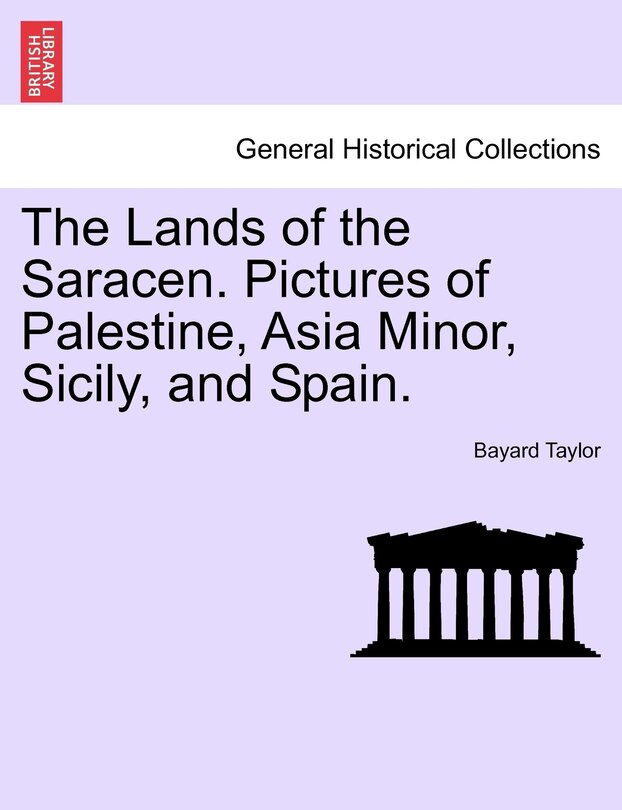 Front cover_The Lands Of The Saracen. Pictures Of Palestine, Asia Minor, Sicily, And Spain.