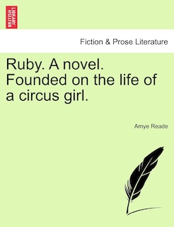 Couverture_Ruby. A Novel. Founded On The Life Of A Circus Girl.
