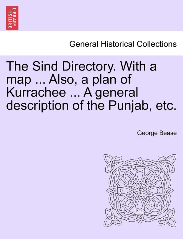 The Sind Directory. With A Map ... Also, A Plan Of Kurrachee ... A General Description Of The Punjab, Etc.