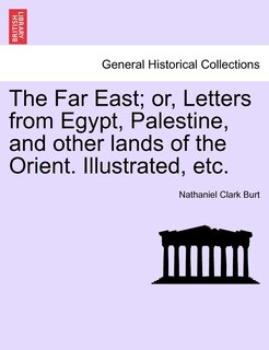 Front cover_The Far East; Or, Letters From Egypt, Palestine, And Other Lands Of The Orient. Illustrated, Etc.