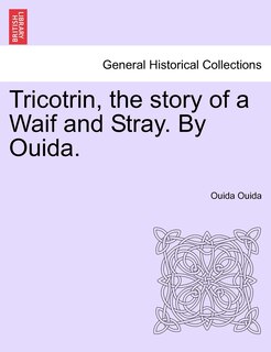 Couverture_Tricotrin, The Story Of A Waif And Stray. By Ouida.